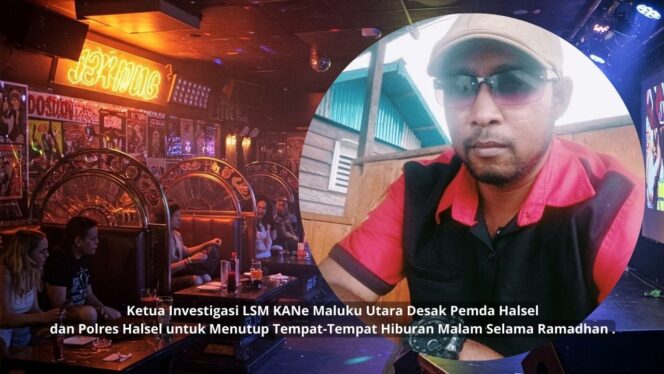 
					LSM KANe Desak Pemda dan Polres Halsel Tutup Tempat Hiburan Malam Jelang Ramadhan