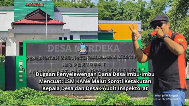 
					Dugaan Penyelewengan Dana Desa Imbu-Imbu Mencuat: LSM KANe Malut Soroti Ketakutan Kepala Desa dan Desak Audit Inspektorat