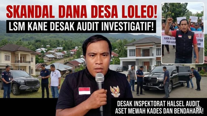 
					Skandal Dana Desa Loleo: LSM KANe Desak Inspektorat Halsel Audit Investigatif Aset Mewah Kades dan Bendahara!